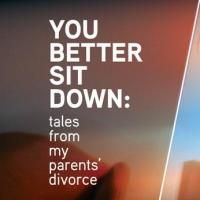 The Civilians Premiere YOU BETTER SIT DOWN: TALES FROM MY PARENTS' DIVORCE, 11/13 &…